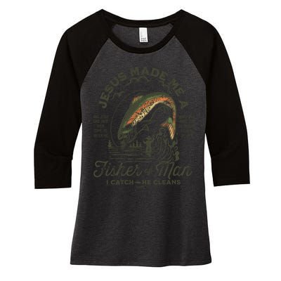 Jesus Made Me A Fisher Of Man I Catch He Cleans Women's Tri-Blend 3/4-Sleeve Raglan Shirt