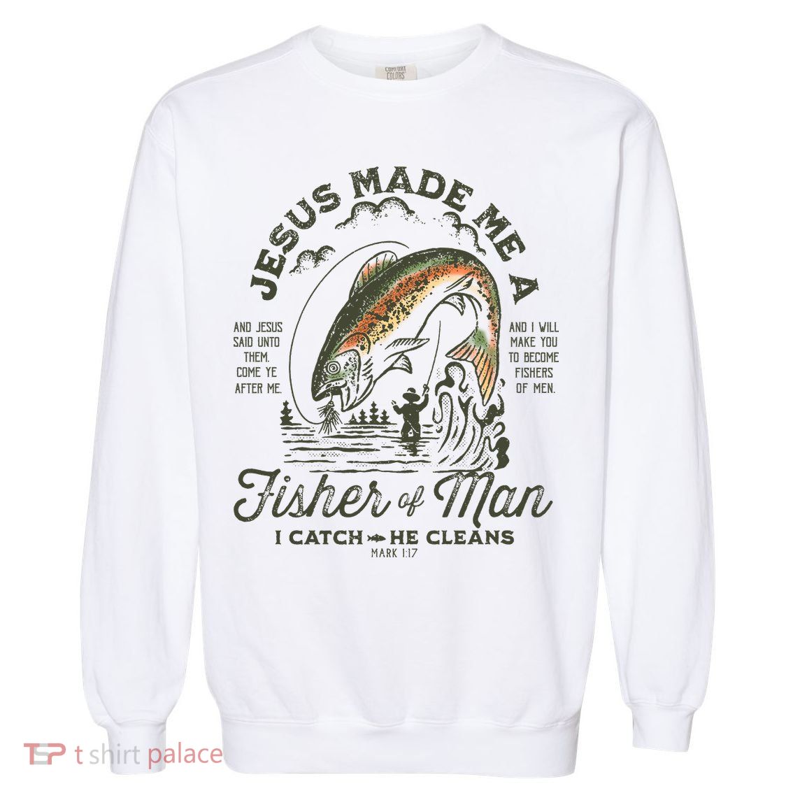 Jesus Made Me A Fisher Of Man I Catch He Cleans Garment-Dyed Sweatshirt