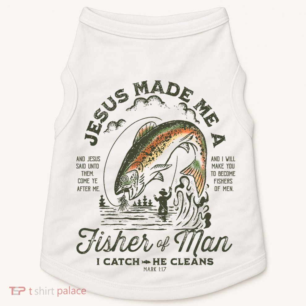 Jesus Made Me A Fisher Of Man I Catch He Cleans Doggie Tank