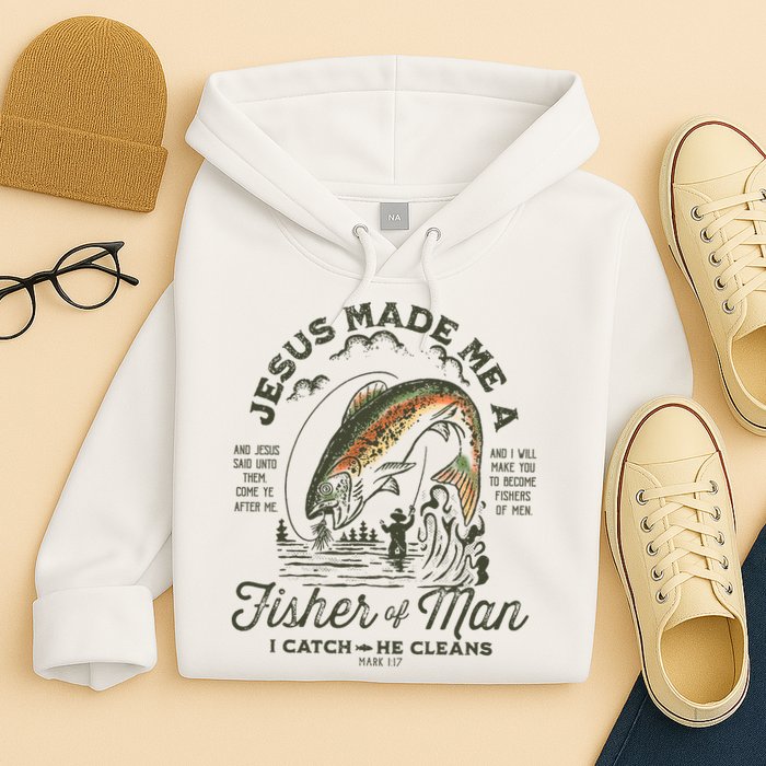Jesus Made Me A Fisher Of Man I Catch He Cleans Hoodie