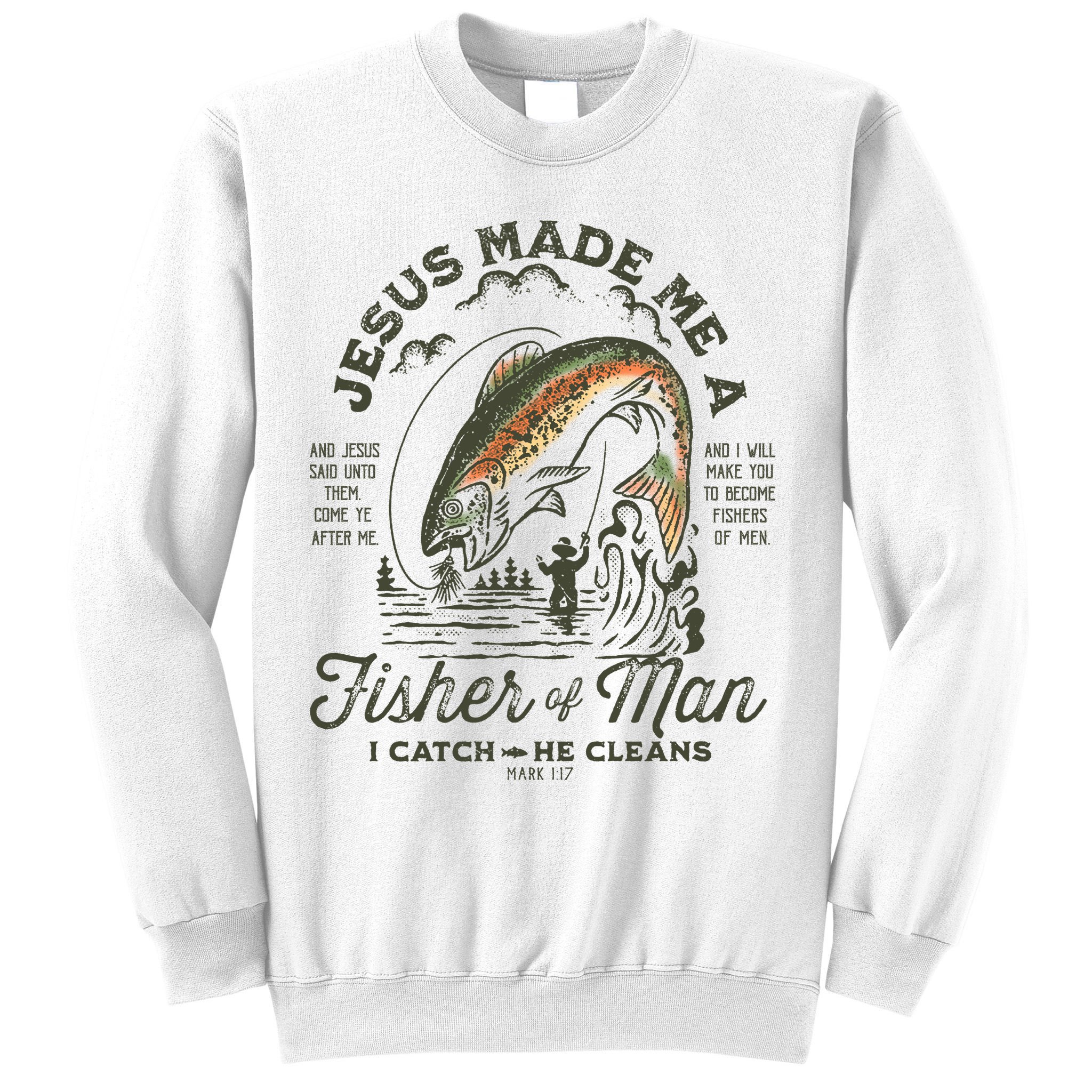 Jesus Made Me A Fisher Of Man I Catch He Cleans Sweatshirt