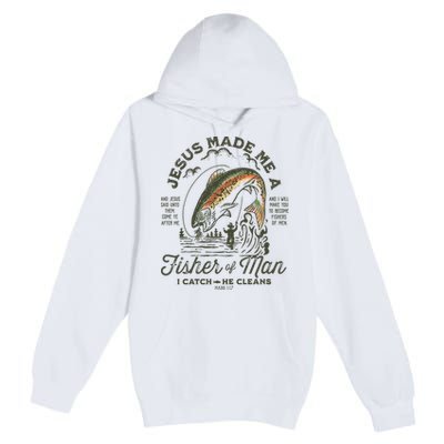 Jesus Made Me A Fisher Of Man I Catch He Cleans Premium Pullover Hoodie