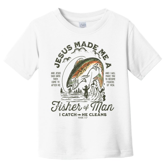 Jesus Made Me A Fisher Of Man I Catch He Cleans Toddler T-Shirt