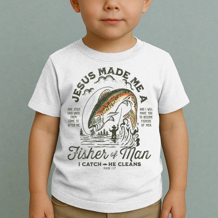 Jesus Made Me A Fisher Of Man I Catch He Cleans Toddler T-Shirt