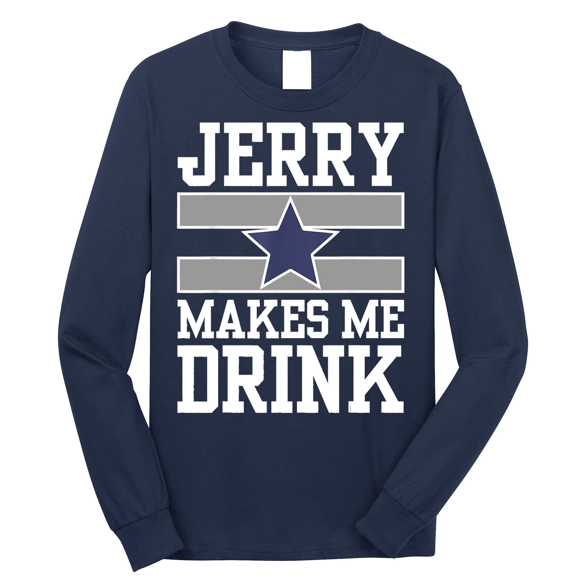 Jerry Makes Me Drink Long Sleeve Shirt