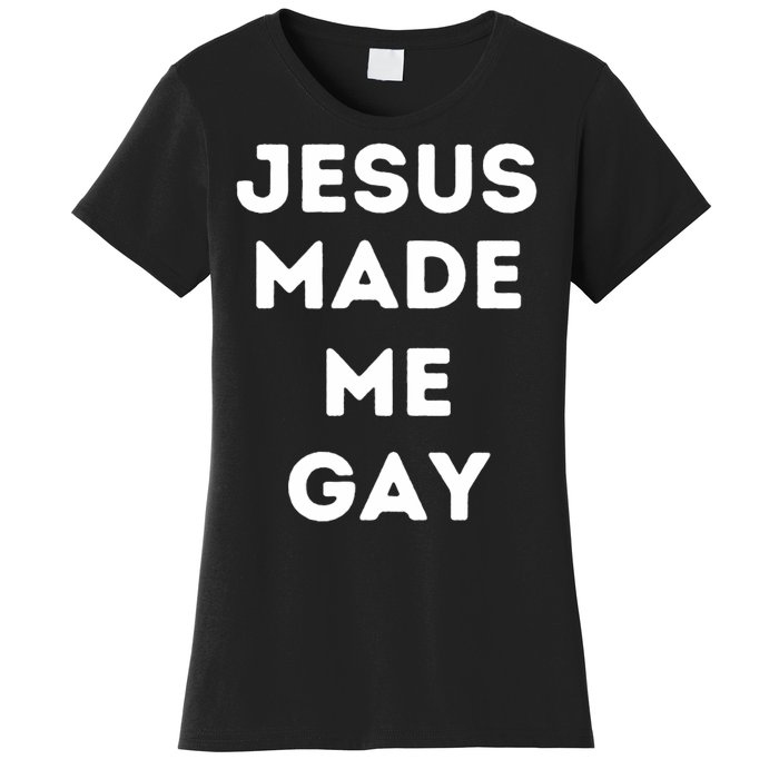 Jesus Made Me Gay Women's T-Shirt