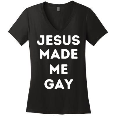 Jesus Made Me Gay Women's V-Neck T-Shirt