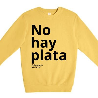 Javier Milei No Hay Plata Coherencia Por Favor Libertarismo Premium Crewneck Sweatshirt