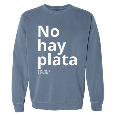 Javier Milei No Hay Plata Coherencia Por Favor Libertarismo Garment-Dyed Sweatshirt