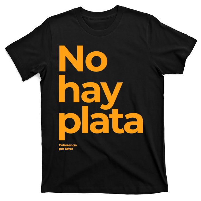 Javier Milei No Hay Plata Coherencia Por Favor Libertarismo T-Shirt