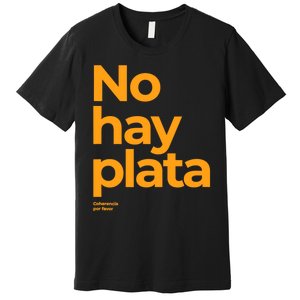 Javier Milei No Hay Plata Coherencia Por Favor Libertarismo Premium T-Shirt