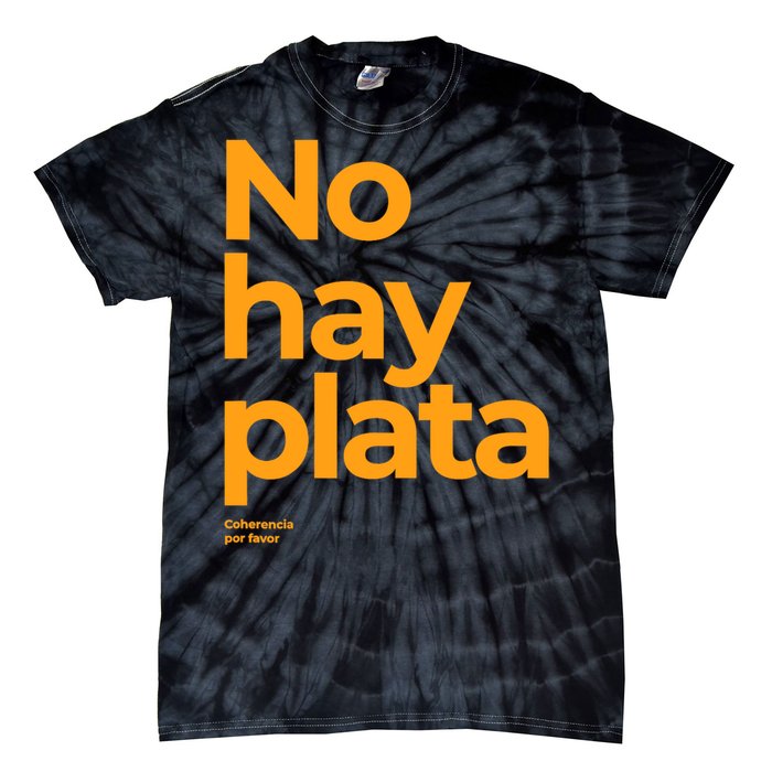 Javier Milei No Hay Plata Coherencia Por Favor Libertarismo Tie-Dye T-Shirt