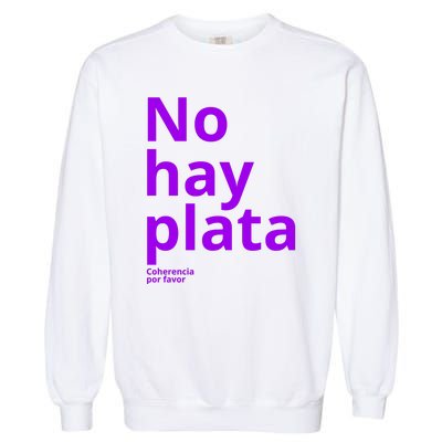 Javier Milei No Hay Plata Coherencia Por Favor Libertarismo Garment-Dyed Sweatshirt