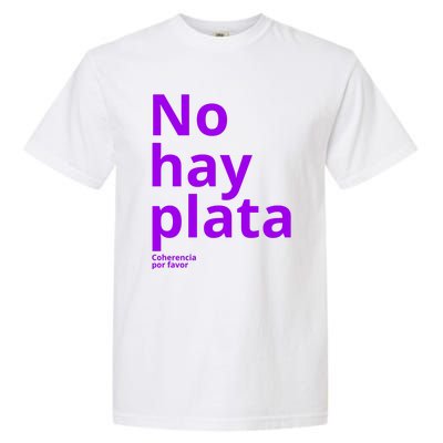 Javier Milei No Hay Plata Coherencia Por Favor Libertarismo Garment-Dyed Heavyweight T-Shirt