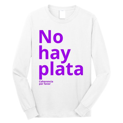 Javier Milei No Hay Plata Coherencia Por Favor Libertarismo Long Sleeve Shirt