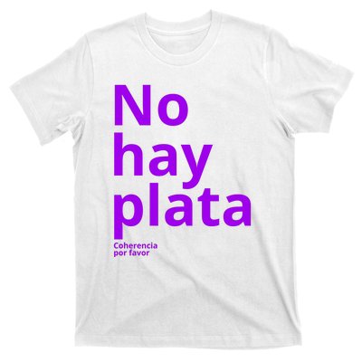 Javier Milei No Hay Plata Coherencia Por Favor Libertarismo T-Shirt