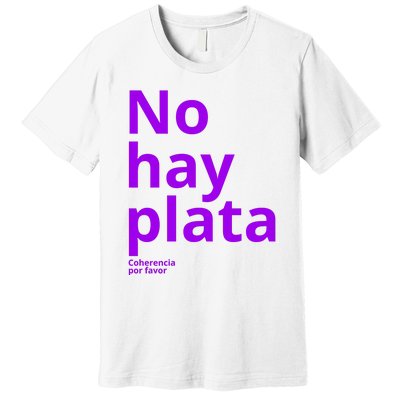 Javier Milei No Hay Plata Coherencia Por Favor Libertarismo Premium T-Shirt