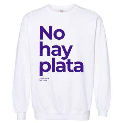 Javier Milei No hay plata Coherencia por favor Libertarismo Garment-Dyed Sweatshirt