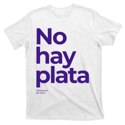 Javier Milei No hay plata Coherencia por favor Libertarismo T-Shirt