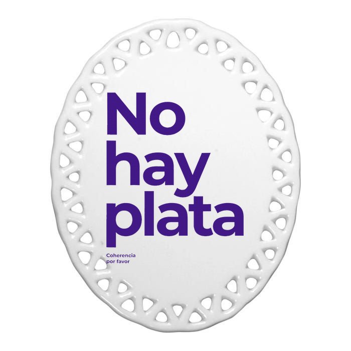 Javier Milei No hay plata Coherencia por favor Libertarismo Ceramic Oval Ornament