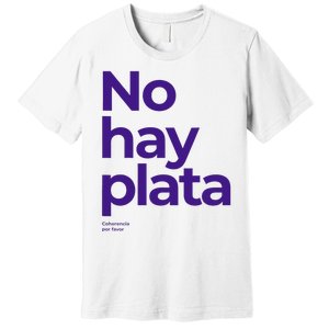 Javier Milei No hay plata Coherencia por favor Libertarismo Premium T-Shirt