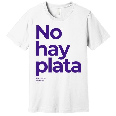 Javier Milei No hay plata Coherencia por favor Libertarismo Premium T-Shirt