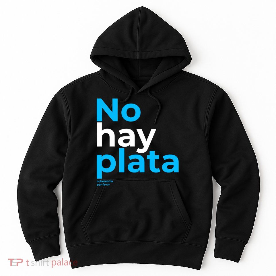 Javier Milei No Hay Plata Coherencia Por Favor Libertarismo Hoodie