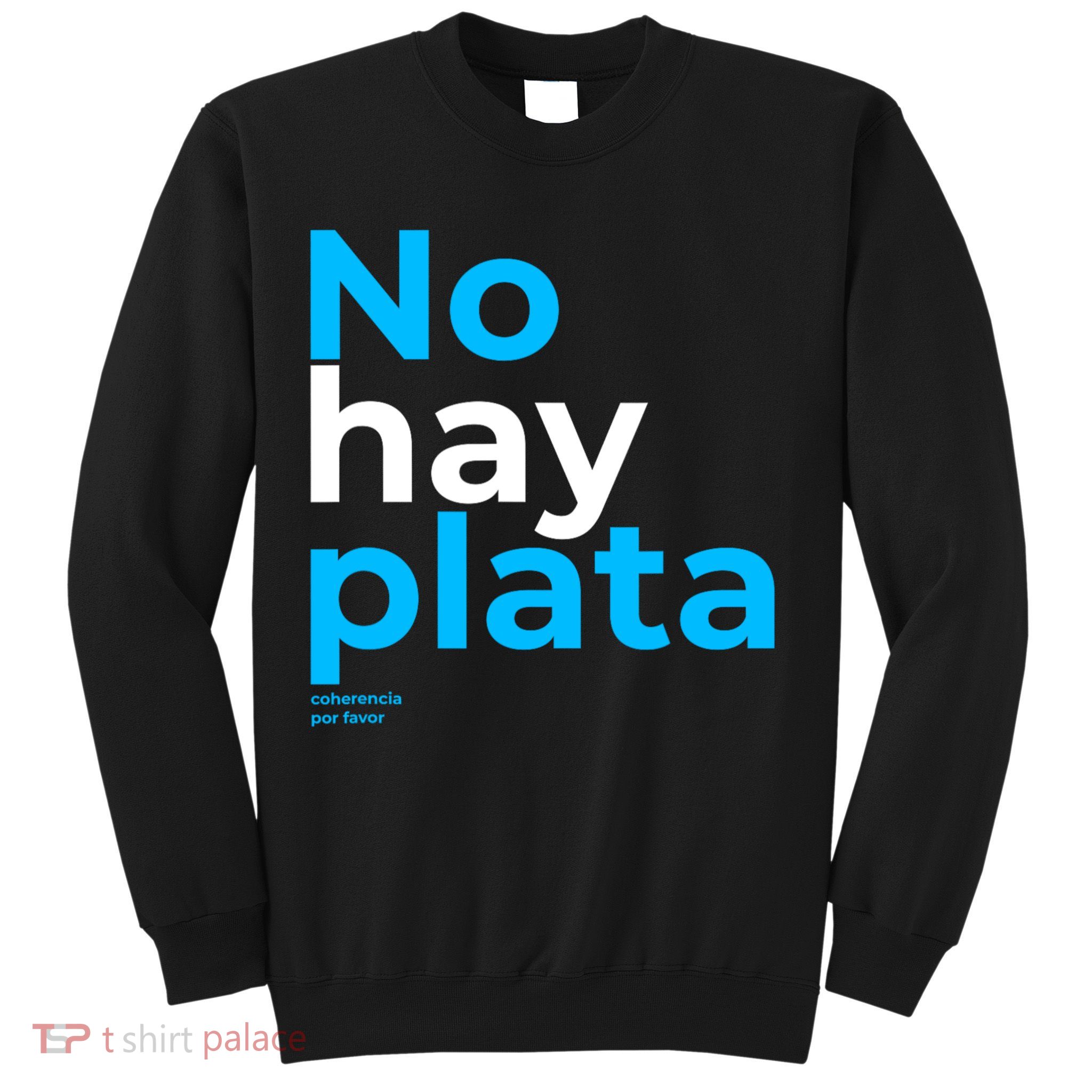 Javier Milei No Hay Plata Coherencia Por Favor Libertarismo Sweatshirt