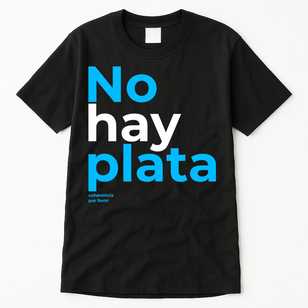 Javier Milei No Hay Plata Coherencia Por Favor Libertarismo Tall T-Shirt