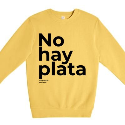 Javier Milei No Hay Plata Coherencia Por Favor Libertarismo Premium Crewneck Sweatshirt