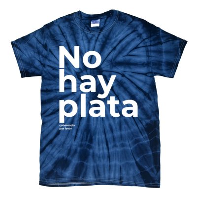 Javier Milei No Hay Plata Coherencia Por Favor Libertarismo Tie-Dye T-Shirt