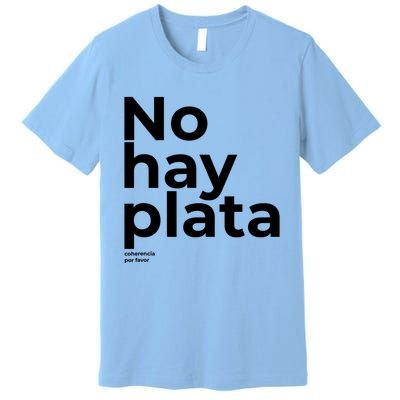 Javier Milei No Hay Plata Coherencia Por Favor Libertarismo Premium T-Shirt