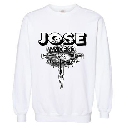 Jose Man Of God Husband Dad And Papa Garment-Dyed Sweatshirt