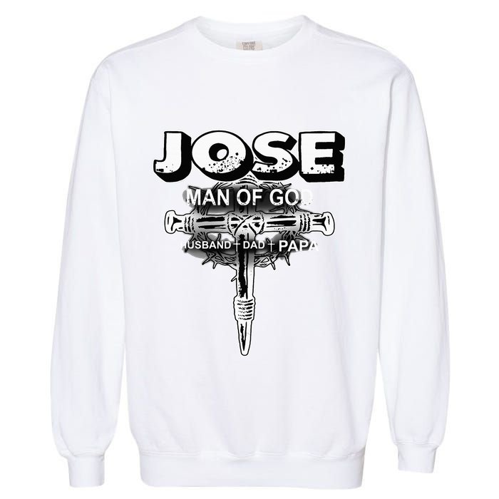 Jose Man Of God Husband Dad And Papa Garment-Dyed Sweatshirt