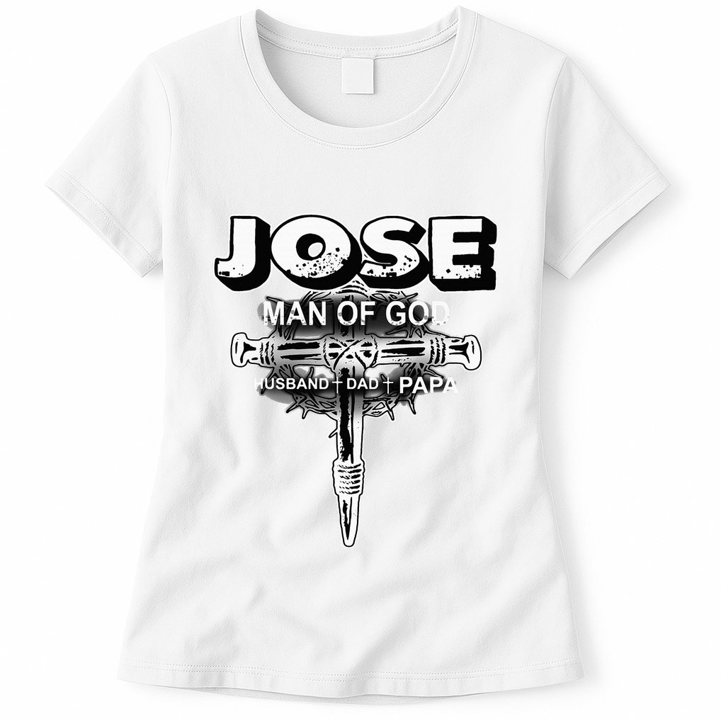 Jose Man Of God Husband Dad And Papa Womens T-Shirt