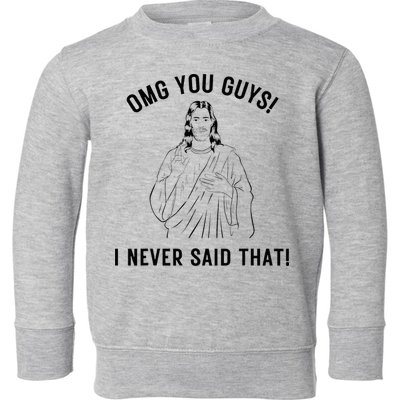 Jesus Meme Omg You Guys I Never Said That Toddler Sweatshirt