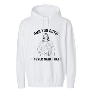 Jesus Meme Omg You Guys I Never Said That Garment-Dyed Fleece Hoodie