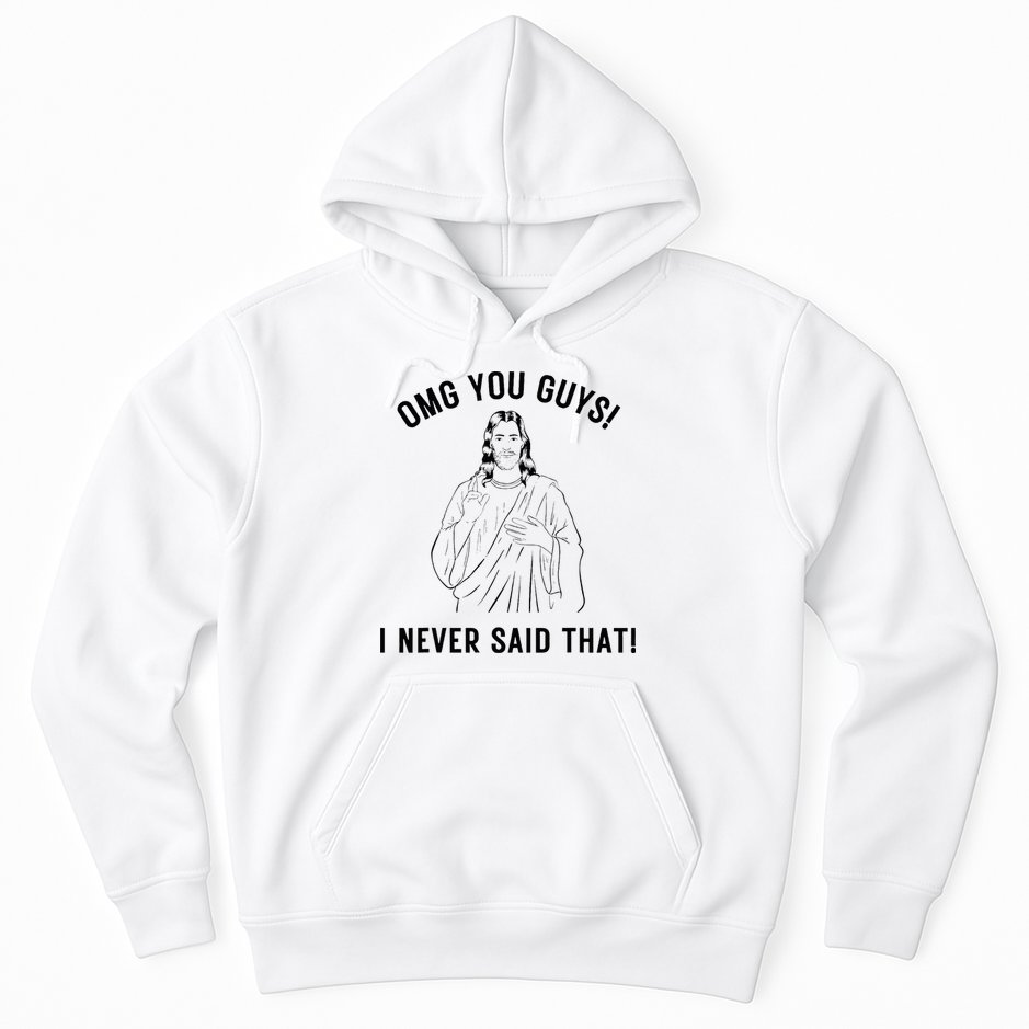 Jesus Meme Omg You Guys I Never Said That Hoodie
