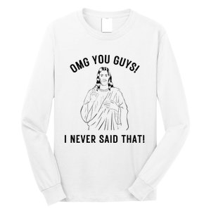 Jesus Meme Omg You Guys I Never Said That Long Sleeve Shirt