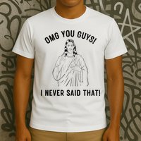 Jesus Meme Omg You Guys I Never Said That T-Shirt