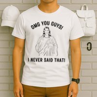 Jesus Meme Omg You Guys I Never Said That T-Shirt