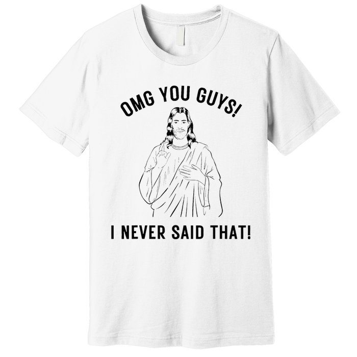 Jesus Meme Omg You Guys I Never Said That Premium T-Shirt