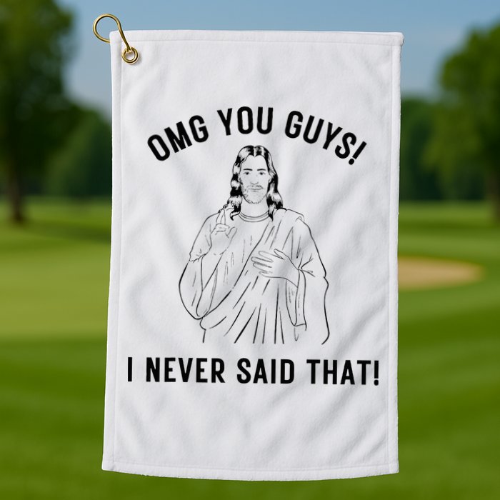 Jesus Meme Omg You Guys I Never Said That Golf Towel