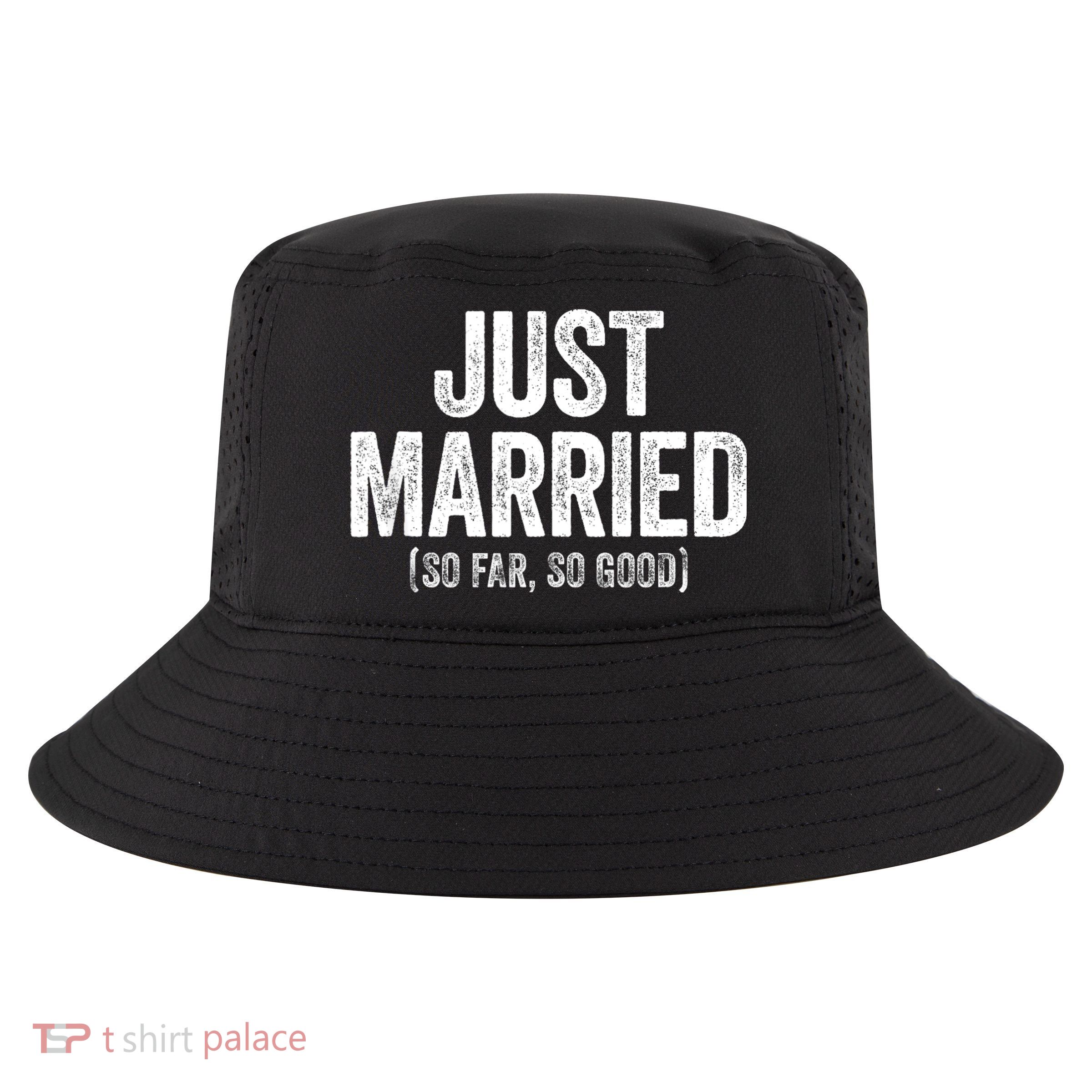 Just Married So Far So Good Newlywed Bride And Groom Cool Comfort Performance Bucket Hat