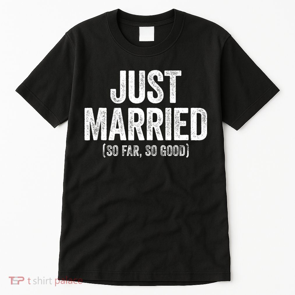 Just Married So Far So Good Newlywed Bride And Groom Tall T-Shirt