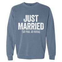 Just Married So Far So Good Newlywed Bride And Groom Garment-Dyed Sweatshirt