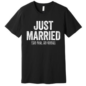 Just Married So Far So Good Newlywed Bride And Groom Premium T-Shirt