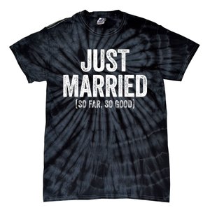 Just Married So Far So Good Newlywed Bride And Groom Tie-Dye T-Shirt