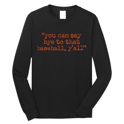 Julia Morales You Can Say Bye To That Baseball YAll Long Sleeve Shirt