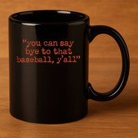 Julia Morales You Can Say Bye To That Baseball YAll 11oz C Handle Ceramic Mug